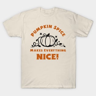 Pumpkin Spice Makes Everything Nice! T-Shirt